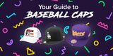 YOUR GUIDE TO BALL CAP STYLES