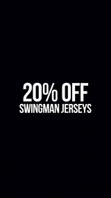20% OFF SWINGMAN JERSEYS